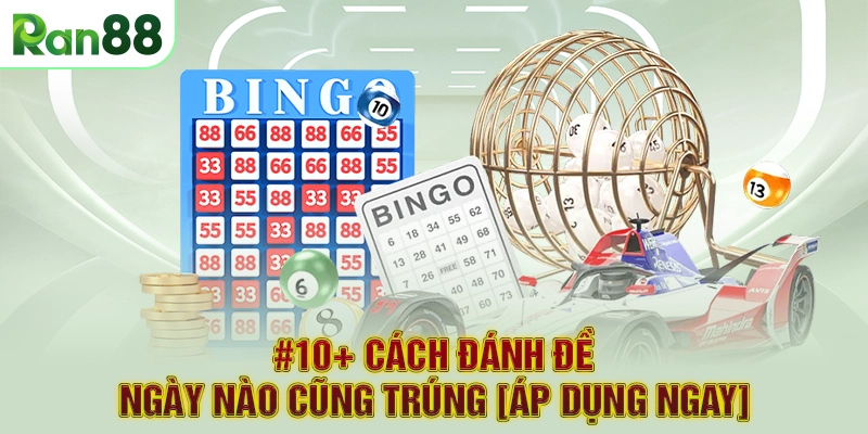 #10+ Cách Đánh Đề Ngày Nào Cũng Trúng [ÁP DỤNG NGAY]