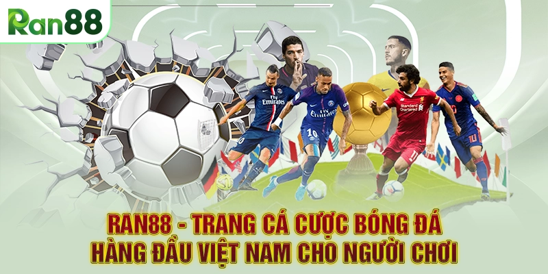 RAN88 - Trang cá cược bóng đá hàng đầu Việt Nam cho người chơi