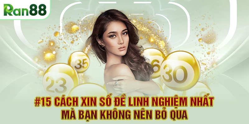 #15 cách xin số đề linh nghiệm nhất mà bạn không nên bỏ qua