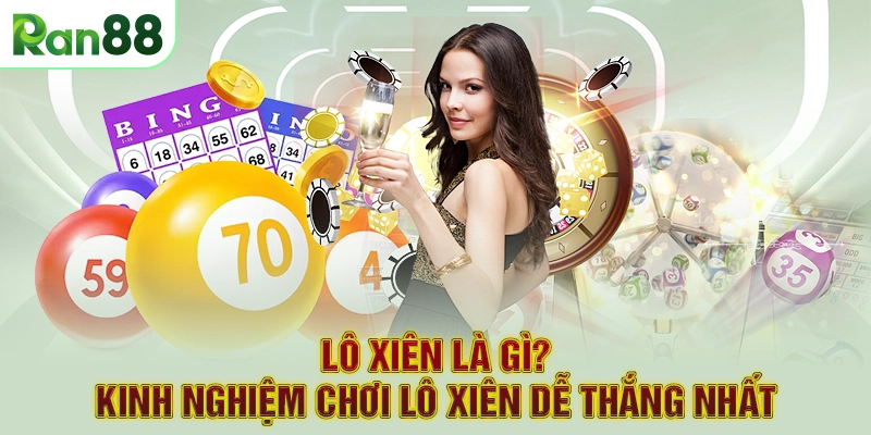 Lô xiên là gì? Kinh nghiệm chơi lô xiên dễ thắng nhất