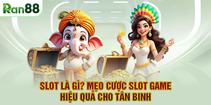 Slot là gì? Mẹo cược slot game hiệu quả cho tân binh