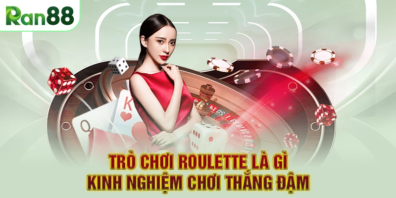 Trò chơi Roulette là gì – kinh nghiệm chơi thắng đậm