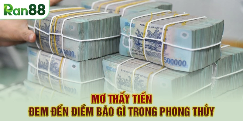 Mơ thấy tiền đem đến điềm báo gì trong phong thủy