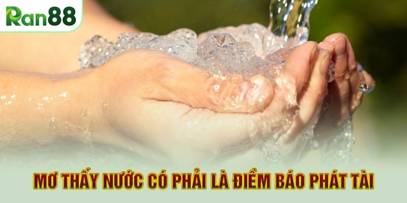 Mơ thấy nước có phải là điềm báo phát tài
