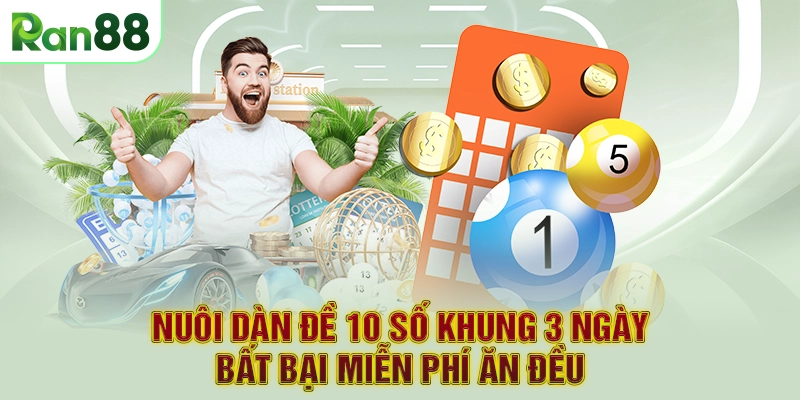 Nuôi dàn đề 10 số khung 3 ngày bất bại miễn phí ăn đều