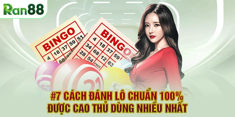 #7 cách đánh lô chuẩn 100% được cao thủ dùng nhiều nhất
