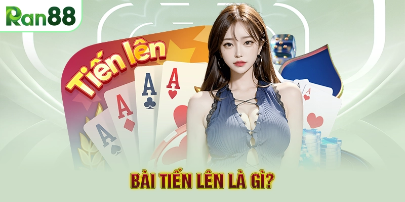 Bài Tiến lên là gì?