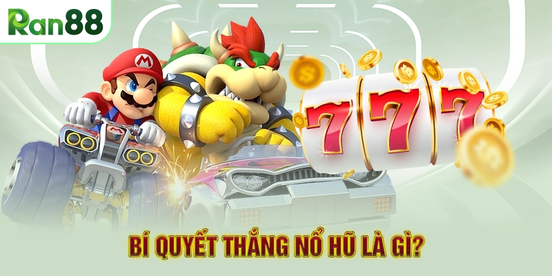 Bí quyết thắng nổ hũ là gì?