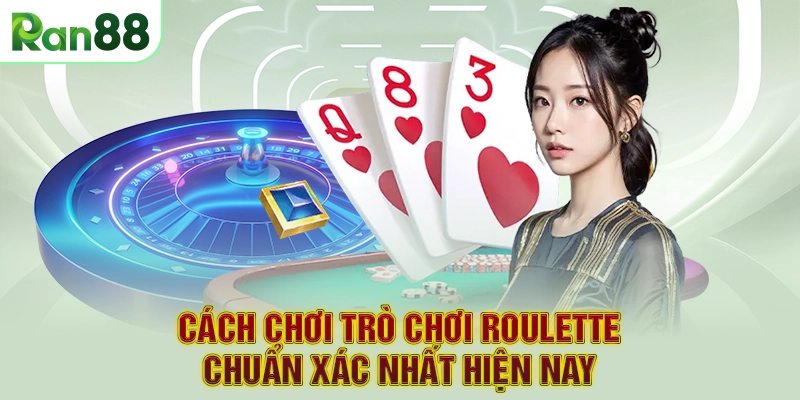 Cách chơi trò chơi Roulette chuẩn xác nhất hiện nay