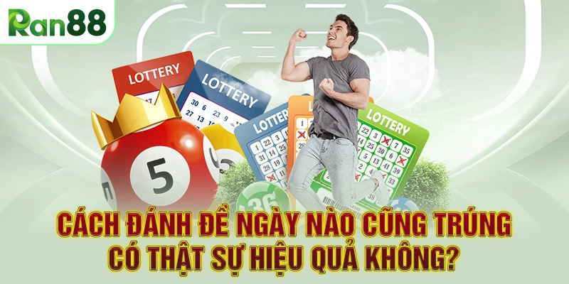 Cách đánh đề ngày nào cũng trúng có thật sự hiệu quả không?