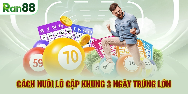 Cách nuôi lô cặp khung 3 ngày trúng lớn