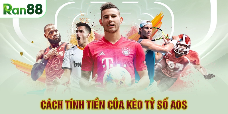 Cách tính tiền của kèo tỷ số AOS