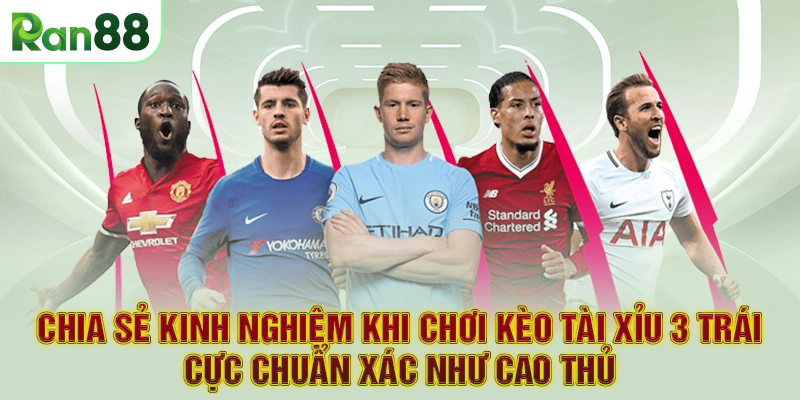 Chia sẻ kinh nghiệm khi chơi kèo tài xỉu 3 trái cực chuẩn xác như cao thủ