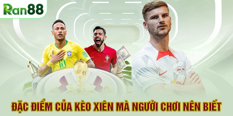 Đặc điểm của kèo xiên mà người chơi nên biết