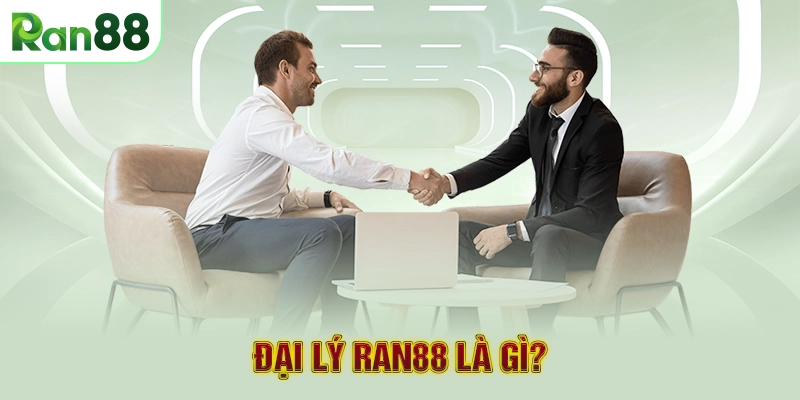 Đại lý RAN88 là gì?