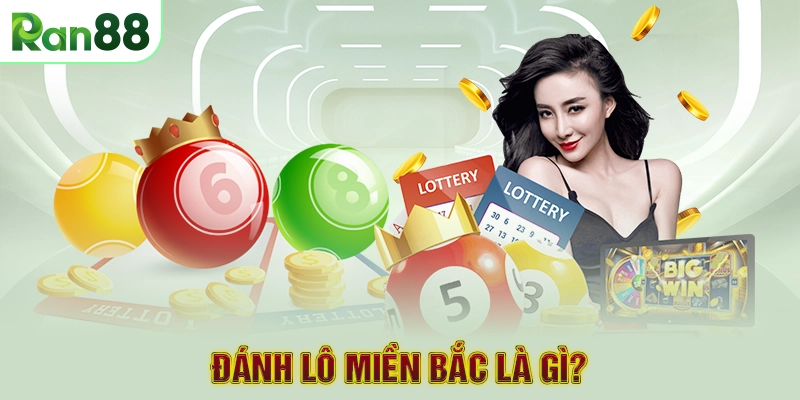 Đánh lô miền Bắc là gì?