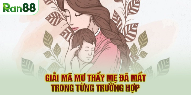 Giải mã mơ thấy mẹ đã mất trong từng trường hợp