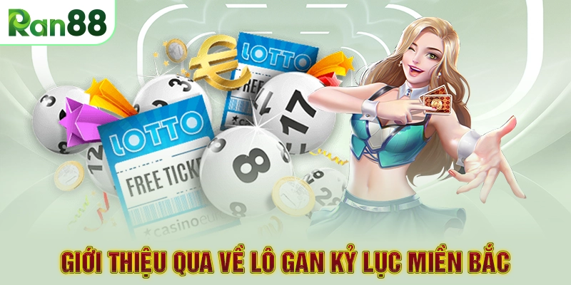 Giới thiệu qua về lô gan kỷ lục miền bắc