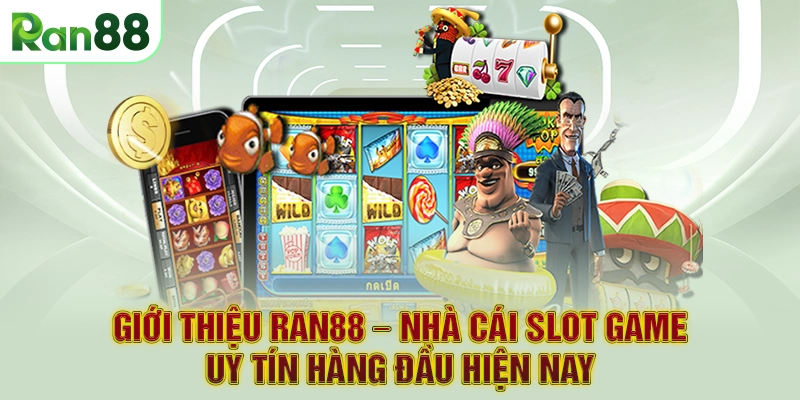 Giới thiệu RAN88 – Nhà cái slot game uy tín hàng đầu hiện nay