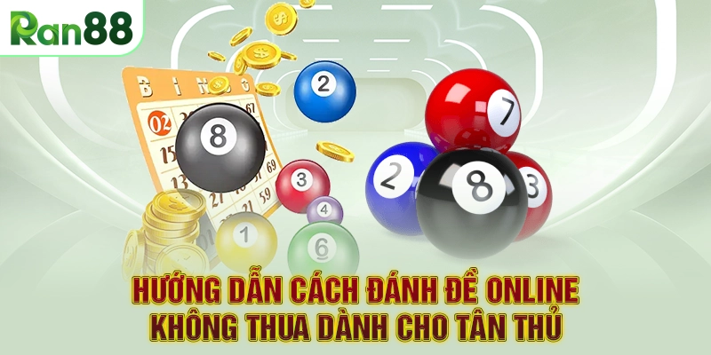 Hướng Dẫn Cách Đánh Đề Online Không Thua Dành Cho Tân Thủ