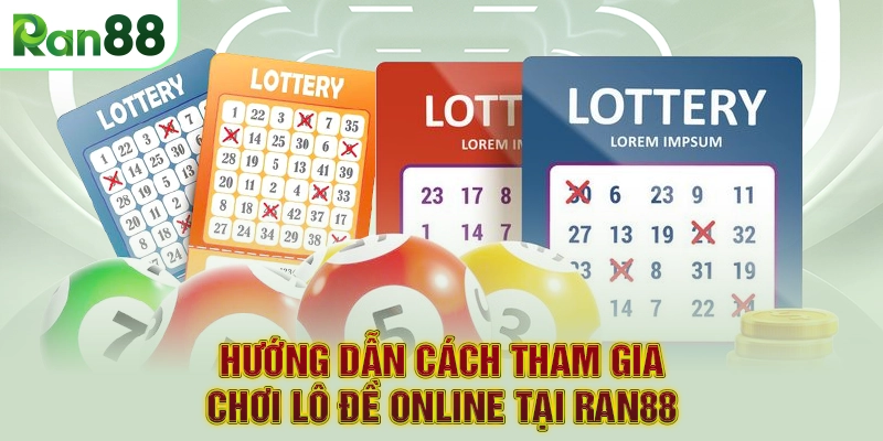 Hướng dẫn cách tham gia chơi lô đề online tại RAN88