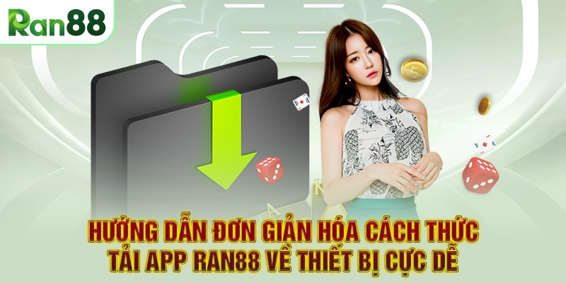 Hướng dẫn đơn giản hóa cách thức tải app RAN88 về thiết bị cực dễ