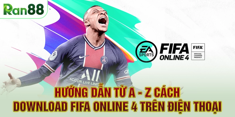 Hướng dẫn từ A - Z cách download FIFA online 4 trên điện thoại
