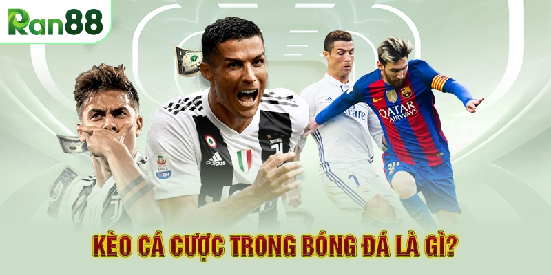 Kèo cá cược trong bóng đá là gì?