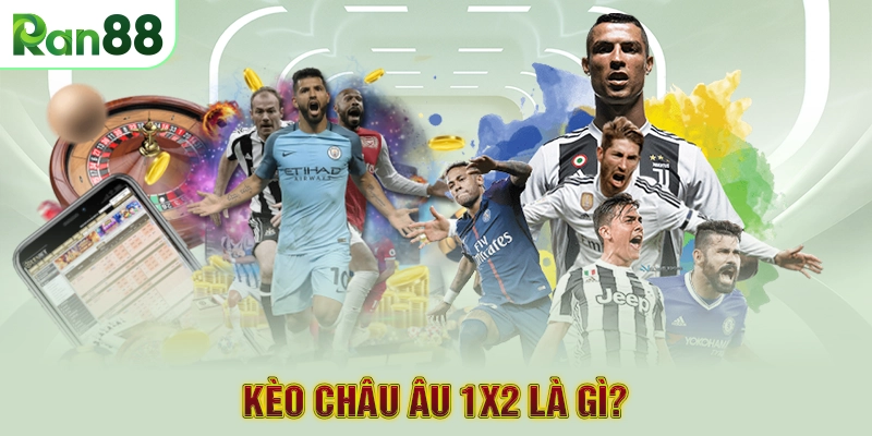 Kèo Châu Âu 1x2 là gì?