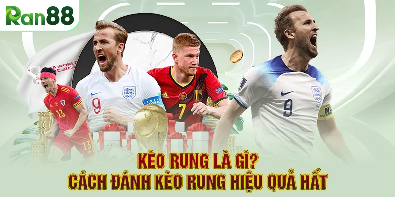 Kèo Rung Là Gì? Cách Đánh Kèo Rung Hiệu Quả hất