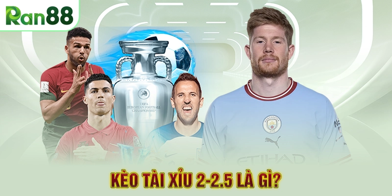Kèo tài xỉu 2-2.5 là gì?