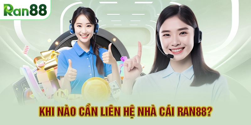 Khi nào cần liên hệ nhà cái RAN88?