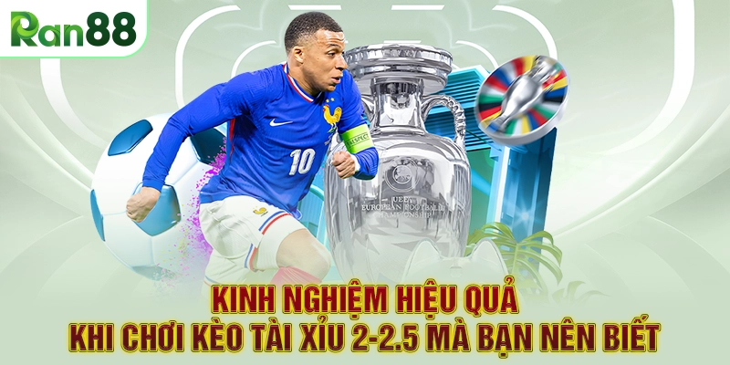 Kinh nghiệm hiệu quả khi chơi kèo tài xỉu 2-2.5 mà bạn nên biết