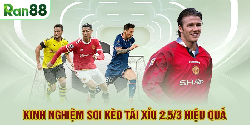Kinh nghiệm soi kèo tài xỉu 2.5/3 hiệu quả