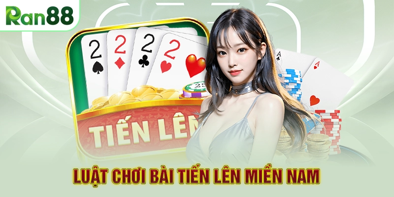 Luật chơi bài Tiến Lên Miền Nam