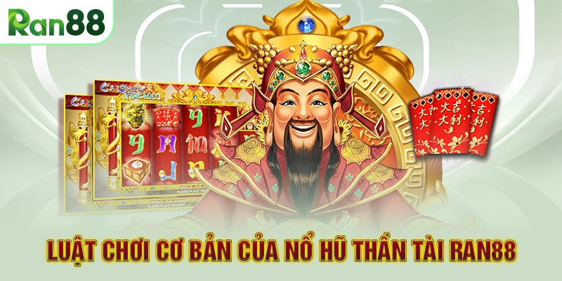 Luật chơi cơ bản của nổ hũ thần tài RAN88