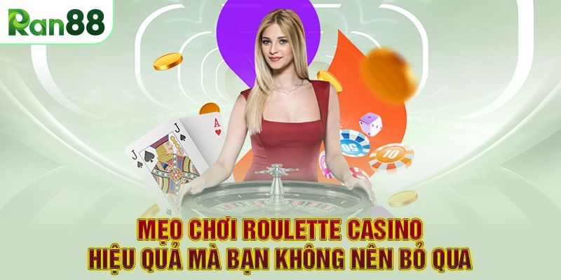 Mẹo chơi Roulette Casino hiệu quả mà bạn không nên bỏ qua