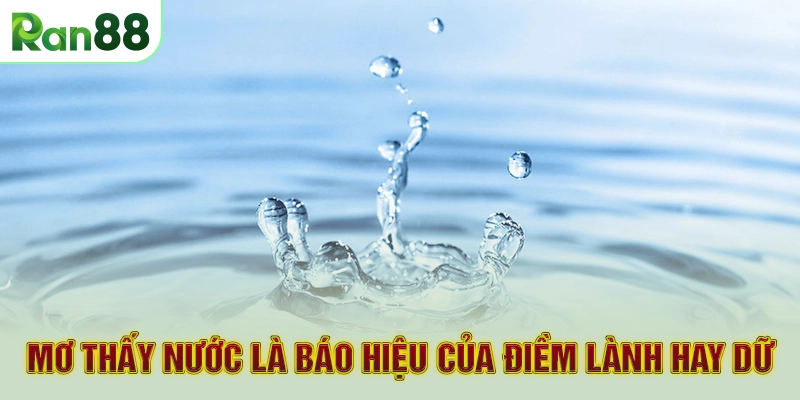 Mơ thấy nước là báo hiệu của điềm lành hay dữ