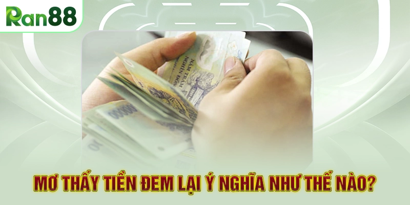 Mơ thấy tiền đem lại ý nghĩa như thế nào?