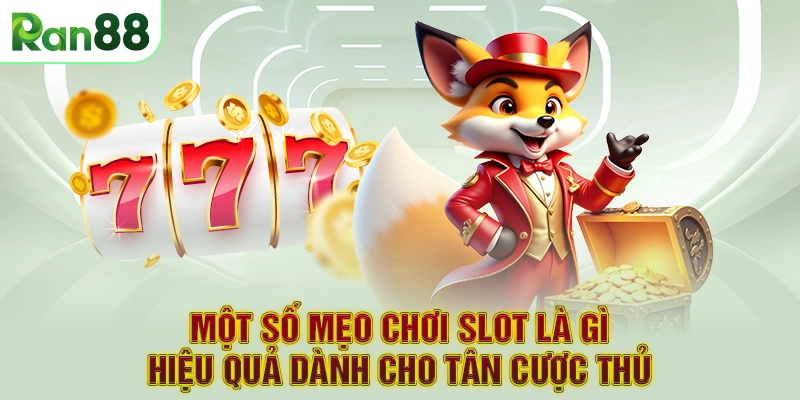 Một số mẹo chơi slot là gì hiệu quả dành cho tân cược thủ