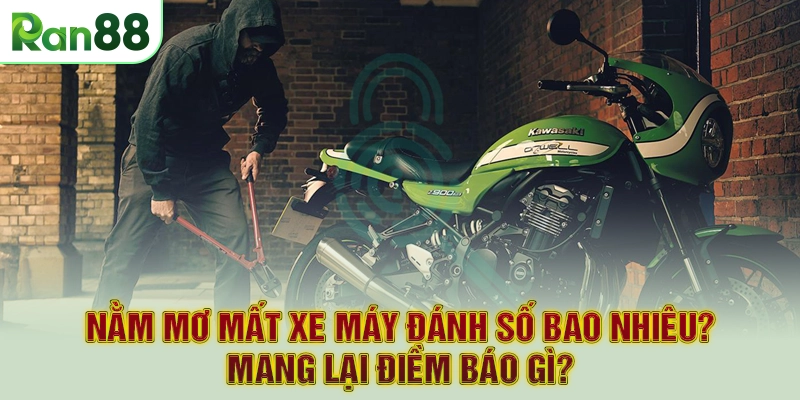 Nằm Mơ Mất Xe Máy Đánh Số Bao Nhiêu? Mang Lại Điềm Báo Gì?
