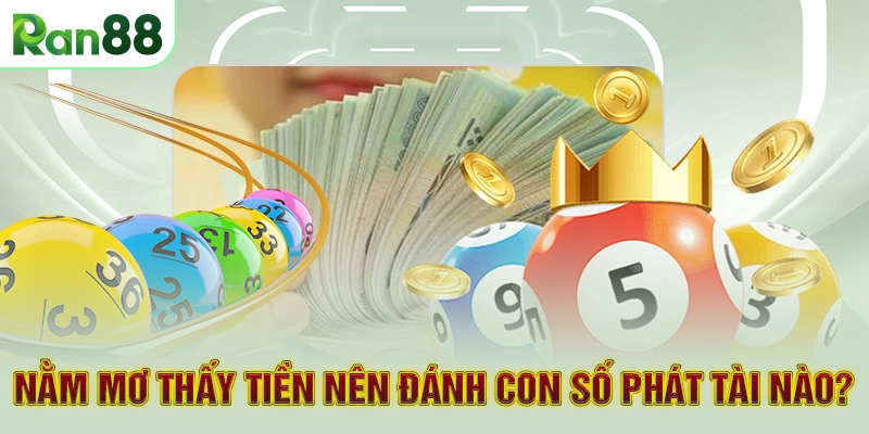 Nằm mơ thấy tiền nên đánh con số phát tài nào?