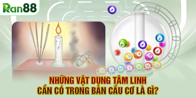 Những vật dụng tâm linh cần có trong bàn cầu cơ là gì?
