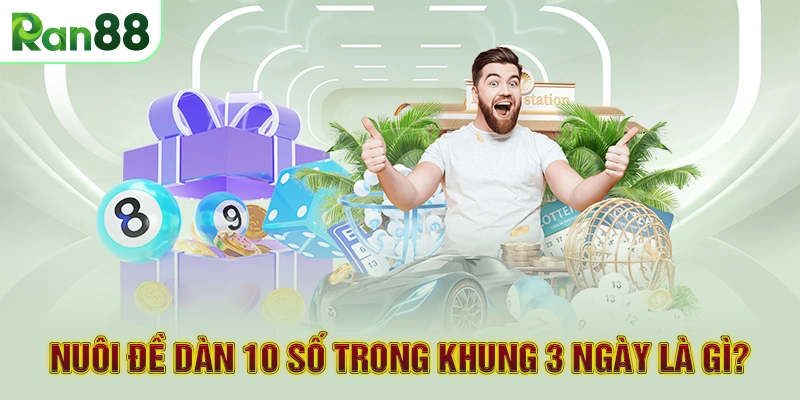 Nuôi đề dàn 10 số trong khung 3 ngày là gì?