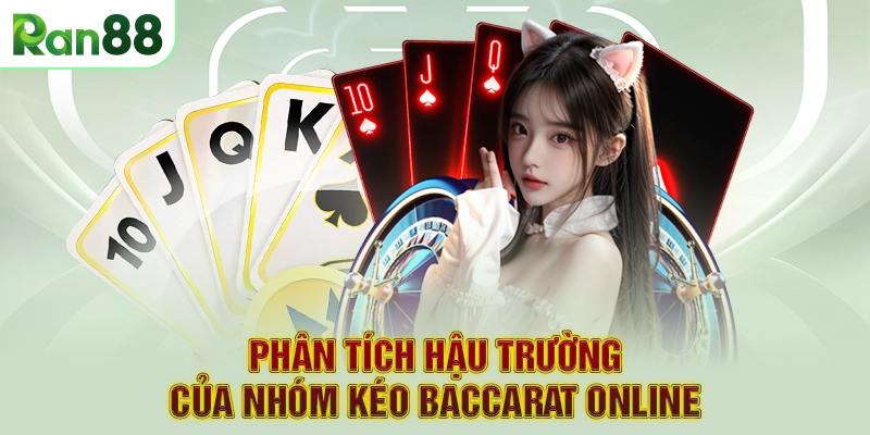 Phân Tích Hậu Trường Của Nhóm Kéo Baccarat Online