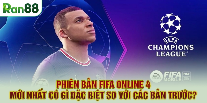 Phiên bản FIFA Online 4 mới nhất có gì đặc biệt so với các bản trước?