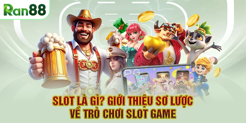 Slot là gì? Giới thiệu sơ lược về trò chơi slot game