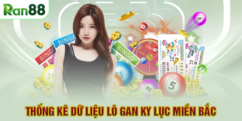 Thống kê dữ liệu lô gan ky lục miền Bắc