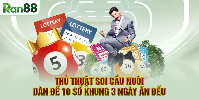Thủ thuật soi cầu nuôi dàn đề 10 số khung 3 ngày ăn đều