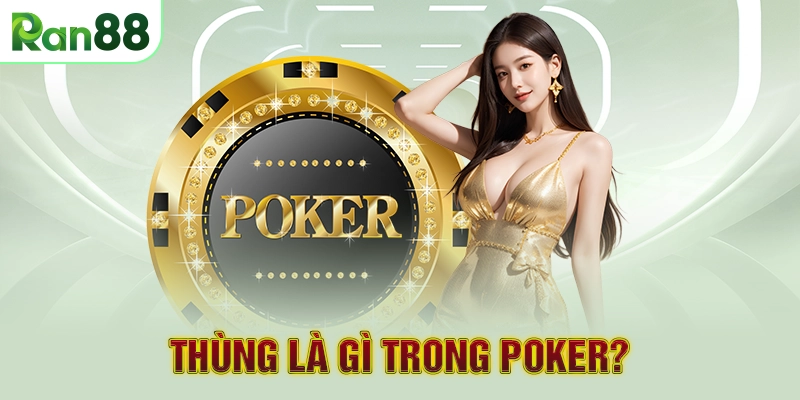 Thùng là gì trong Poker?